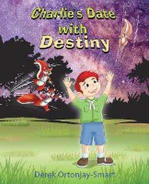 Charlie's Date with Destiny de Derek Ortonjay-Smart