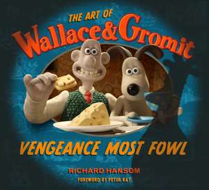 The Art of Wallace & Gromit: Vengeance Most Fowl de Richard Hansom