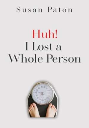 Huh! I Lost a Whole Person de Susan Paton