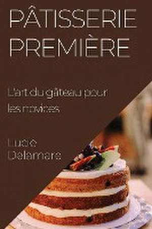 Pâtisserie Première de Lucie Delamare