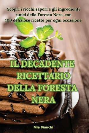 IL DECADENTE RICETTARIO DELLA FORESTA NERA de Mia Bianchi