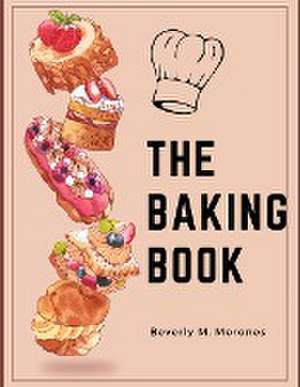 The Baking Book de Beverly M. Morones