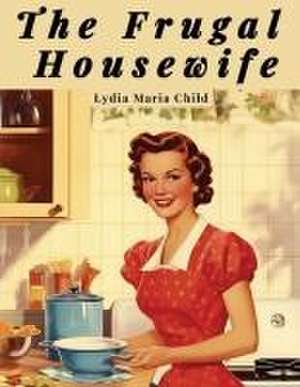 Frugal Housewife de Lydia Maria Child