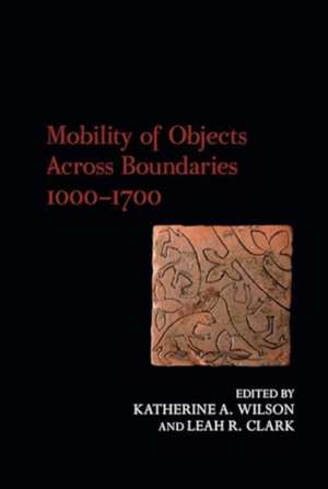 Mobility of Objects Across Boundaries 1000-1700 de Katherine A. Wilson