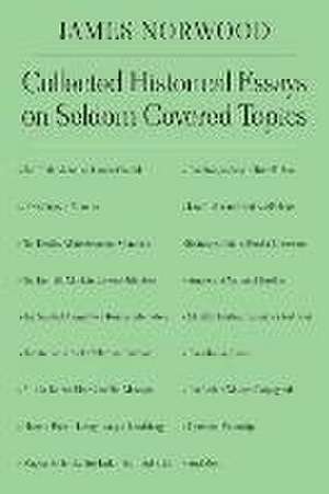 Collected Historical Essays on Seldom Covered Topics de James Norwood