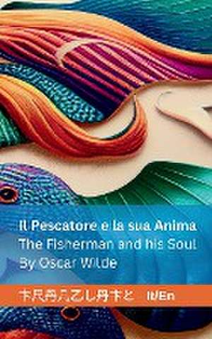 Il Pescatore e la sua Anima / The Fisherman and his Soul de Oscar Wilde