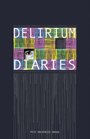 Delirium Diaries de Pete Mackenzie Hodge