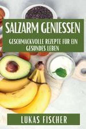 Salzarm genießen de Lukas Fischer