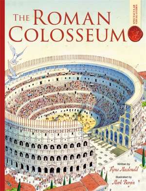 Roman Colosseum: Spectacular Visual Guides de Fiona MacDonald