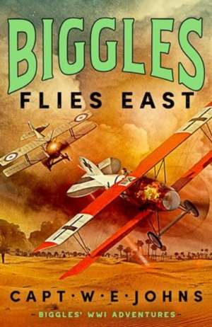 Biggles Flies East de Captain W. E. Johns