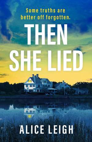 Then She Lied: A twisty amnesia thriller set in Long Island de Alice Leigh