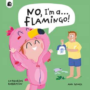 No, I'm a... FLAMINGO! de Catharine Robertson