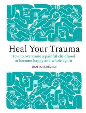 Heal Your Trauma de Dan Roberts