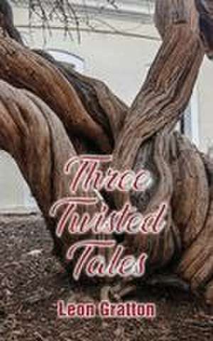Three Twisted Tales de Leon Gratton