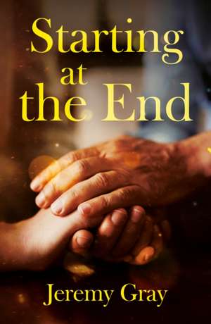 Starting at the End de Jeremy Gray