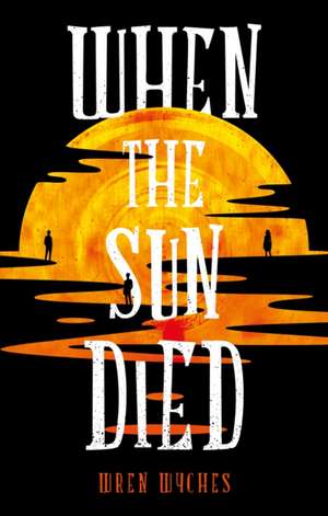 When the Sun Died de Wren Wyches