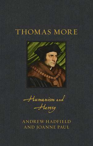 Thomas More: Humanism and Heresy de Andrew Hadfield
