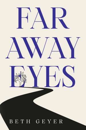 Far Away Eyes de Beth Geyer