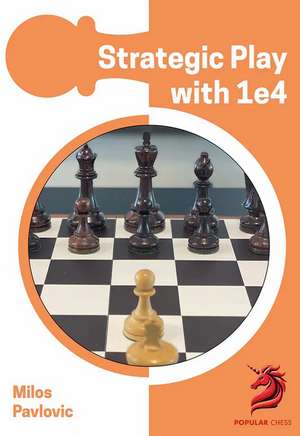 Strategic Play with 1 e4 de GM Milos Pavlovic
