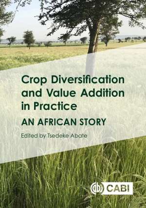 Crop Diversification and Value Addition in Practice de Tsedeke Abate