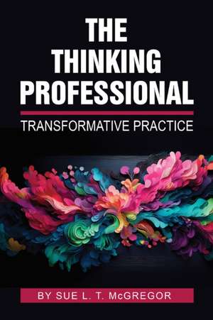 The Thinking Professional de Sue L. T. McGregor