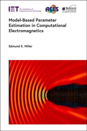 Model-Based Parameter Estimation in Computational Electromagnetics de Edmund K Miller