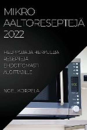 MIKROAALTORESEPTEJÄ 2022 de Noel Korpela