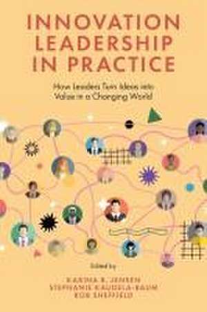 Innovation Leadership in Practice – How Leaders Turn Ideas into Value in a Changing World de Karina R. Jensen