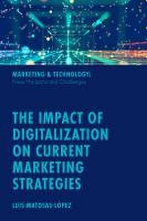 The Impact of Digitalization on Current Marketing Strategies de Luis Matosas–lópez