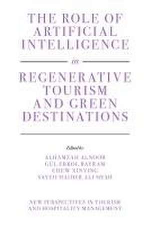 The Role of Artificial Intelligence in Regenerative Tourism and Green Destinations de Alhamzah Alnoor