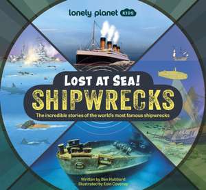 Lonely Planet Kids Lost at Sea! Shipwrecks de Ben Hubbard