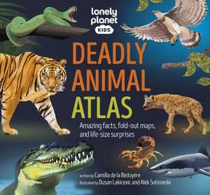 Lonely Planet Kids Deadly Animal Atlas de Lonely Planet