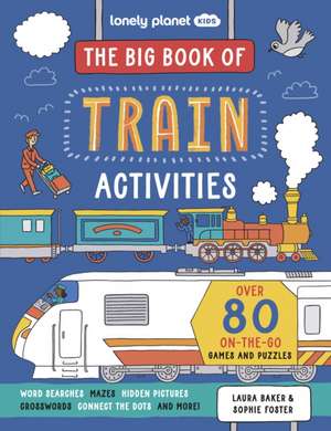 Lonely Planet Kids The Big Book of Train Activities de Laura Baker