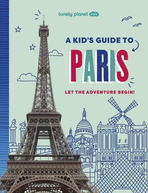 Lonely Planet Kids A Kid's Guide to Paris de Lonely Planet