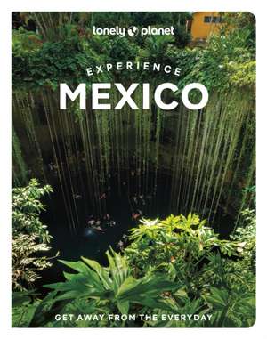 Lonely Planet Experience Mexico de Nellie Huang