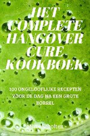 HET COMPLETE HANGOVER CURE KOOKBOEK de Mirte Scholten