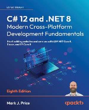 C# 12 and .NET 8 - Modern Cross-Platform Development Fundamentals - Eighth Edition de Mark J. Price