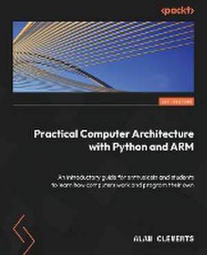 Computer Architecture with Python and ARM de Alan Clements