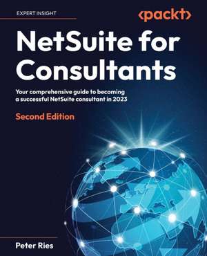 NetSuite for Consultants - Second Edition de Peter Ries