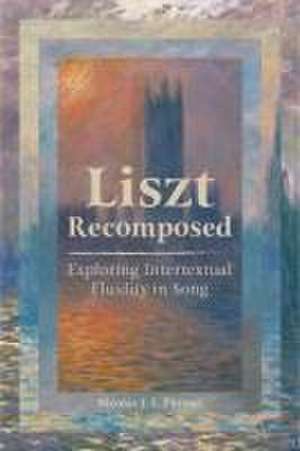 Liszt Recomposed – Exploring Intertextual Fluidity in Song de Nicolás Puyané