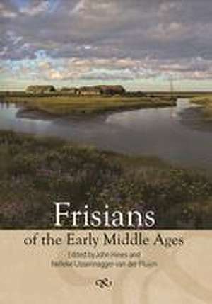 Frisians of the Early Middle Ages de John Hines