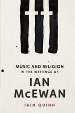 Music and Religion in the Writings of Ian McEwan de Iain Quinn