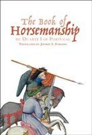 The Book of Horsemanship by Duarte I of Portugal de Jeffrey L. Forgeng