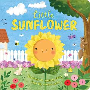 Nature Stories: Little Sunflower: Discover an Amazing Story from the Natural World-Padded Board Book de Igloobooks