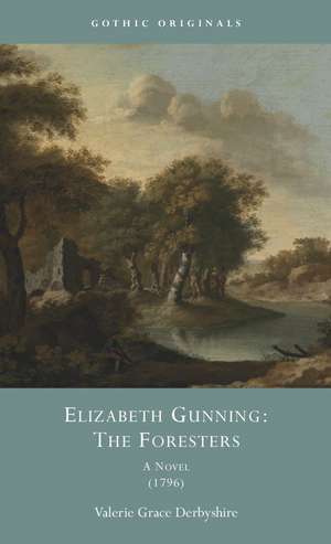 Elizabeth Gunning: The Foresters: A Novel, 1796 de Valerie Grace Derbyshire