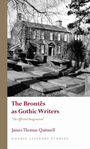 The Brontës as Gothic Writers: "The Afflicted Imagination" de James Thomas Quinnell