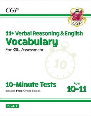 11+ GL 10-Minute Tests: Vocabulary for Verbal Reasoning & English - Ages 10-11 Book 2 (with Onl. Ed) de Cgp Books