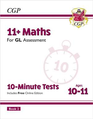 11+ GL 10-Minute Tests: Maths - Ages 10-11 Book 2 (with Online Edition) de CGP Books