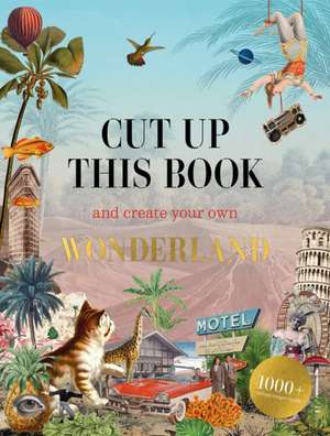 Cut Up This Book and Create Your Own Wonderland de Eliza Scott