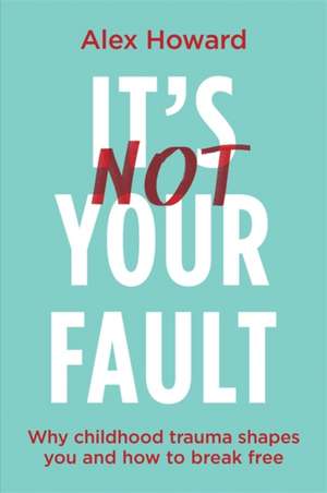 It's Not Your Fault de Alex Howard